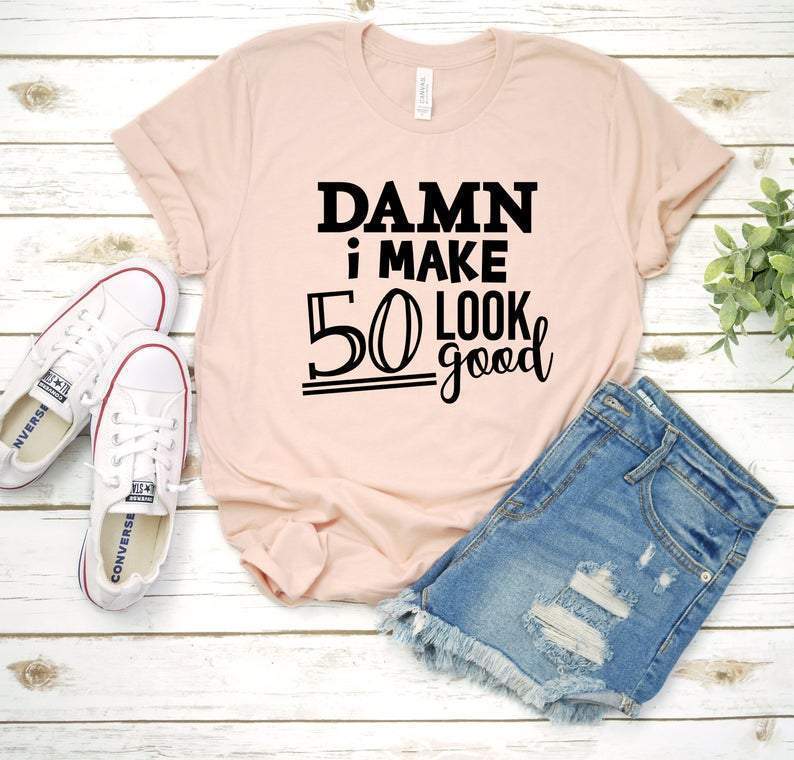 Damn I make 50 look good, 50th Birthday