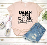 Damn I make 50 look good, 50th Birthday